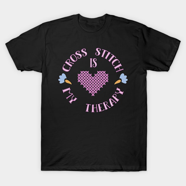 Cross Stitching Is My Therapy Cross Stitch T-Shirt by TheBestHumorApparel